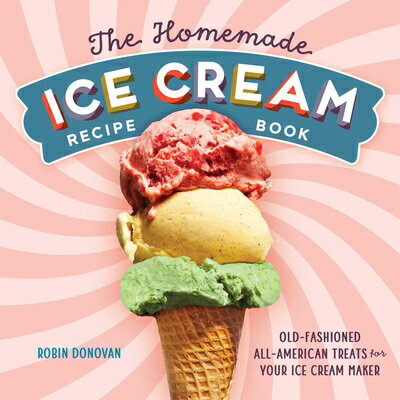 The Homemade Ice Cream Recipe Book: Old-Fashioned All-American Treats ...
