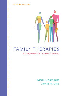 Family Therapies: A Comprehensive Christian Appraisal FAMILY THERAPIES REVISED SECON （Christian Association for Psychological Studies Books） [ Mark A. Yarhouse ]