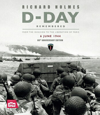 D-Day Remembered: From the Invasion to the Liberation of Paris - 80th Anniversary Edition D-DAY REMEMBERED [ Imperial War Museum ]