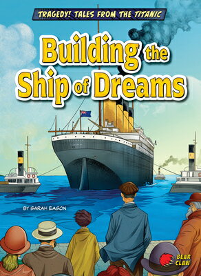 Building the Ship of Dreams BUILDING THE SHIP OF DREAMS （Tragedy! Tales from the Titanic） [ Sarah Eason ]