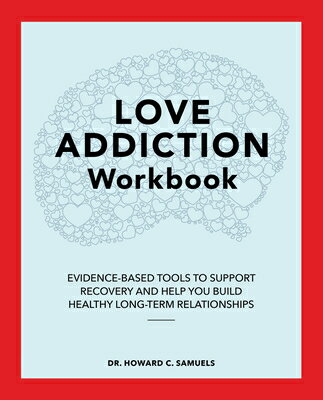 Love Addiction Workbook: Evidence-Based Tools to Support Recovery and Help You Build Healthy Long-Te