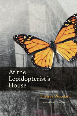 At the Lepidopterist's House AT THE LEPIDOPTERISTS HOUSE [ Chelsea Woodard ]