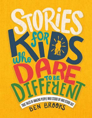 Stories for Kids Who Dare to Be Different: True Tales of Amazing People Who Stood Up and Stood Out STORIES FOR KIDS WHO DARE TO B （The Dare to Be Different） [ Ben Brooks ]