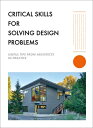Critical Skills for Solving Design Problems: Useful Tips from Architects in Practice CRITICAL SKILLS FOR SOLVING DE [ Paul Michael Davis ]