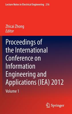 Proceedings of the International Conference on Information Engineering and Applications (Iea) 2012: PROCEEDINGS OF THE INTL CONFER （Lecture Notes in Electrical Engineering） [ Zhicai Zhong ]