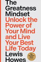 The Greatness Mindset: Unlock the Power of Your Mind and Live Your Best Life Today GREATNESS MINDSET Lewis Howes