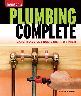 Taunton's Plumbing Complete: Expert Advice from Start to Finish TAUNTONS PLUMBING COMP 14/E [ Rex Cauldwell ]