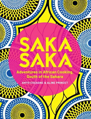 Saka Saka: South of the Sahara - Adventures in African Cooking SAKA SAKA [ Anto Cocagne ]