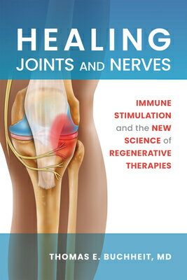 Healing Joints and Nerves: Immune Stimulation and the New Science of Regenerative Therapies HEALING JOINTS & NERVES [ Thomas E. Buchheit ]