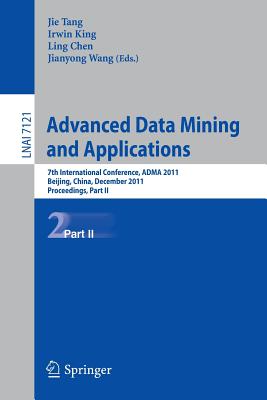 Advanced Data Mining and Applications: 7th International Conference, Adma 2011, Beijing, China, Dece ADVD DATA MINING & APPLNS 2011 [ Jie Tang ]