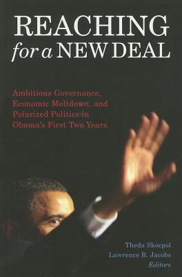 Reaching for a New Deal: Ambitious Governance, Economic Meltdown, and Polarized Politics in Obama's REACHING FOR A NEW DEAL [ Theda Skocpol ]