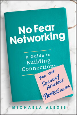 No Fear Networking: A Guide to Building Connections for the Socially Anxious Professional NO FEAR NETWORKING [ Michaela Alexis ]