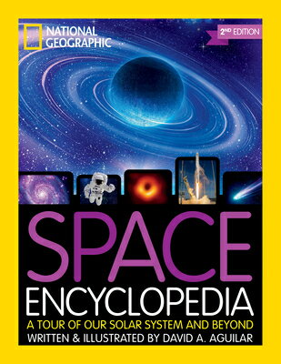 Space Encyclopedia, 2nd Edition: A Tour of Our Solar System and Beyond SPACE ENCY 2ND /E 2/E National Geographic Kids