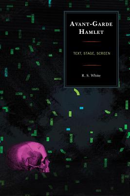 Book Store - Avant-Garde Hamlet: Text, Stage, Screen AVANT-GARDE HAMLET �iThe Fairleigh Dickinson University Press Shakespeare and the Stage�j [ R. S. White ]