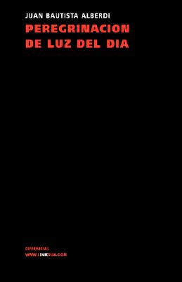 Peregrinacin de Luz del Da SPA-PEREGRINACION DE LUZ DEL D （Pensamiento） [ Juan Bautista Alberdi ]