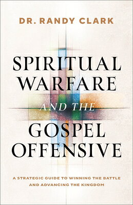 Spiritual Warfare and the Gospel Offensive: A Strategic Guide to Winning the Battle and Advancing th SPIRITUAL WARFARE & THE GOSPEL 