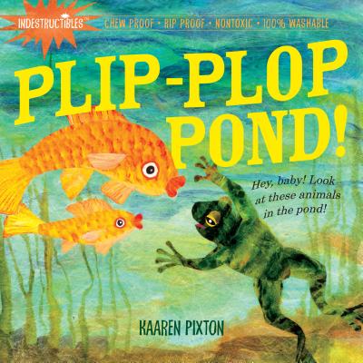 Indestructibles: Plip-Plop Pond!: Chew Proof - Rip Proof - Nontoxic - 100% Washable (Book for Babies