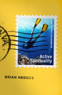 Active Spirituality: Grace and Effort in the Christian Life ACTIVE SPIRITUALITY [ Brian G. Hedges ]