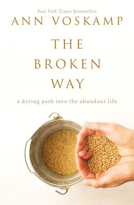 The Broken Way: A Daring Path Into the Abundant Life BROKEN WAY 
