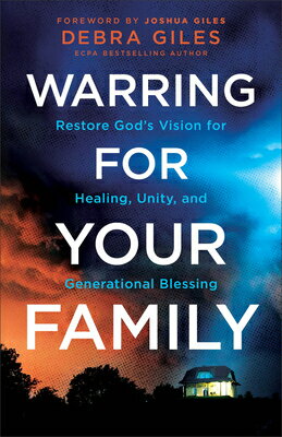 Warring for Your Family: Restore God's Vision for Healing, Unity, and Generational Blessing WARRING FOR YOUR FAMILY 