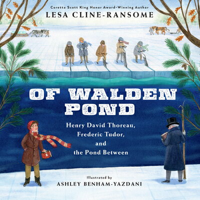 Of Walden Pond: Henry David Thoreau, Frederic Tudor, and the Pond Between OF WALDEN POND [ Lesa Cline-Ransome ]