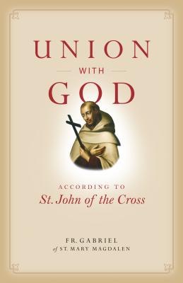 Union with God: According to St. John of the Cross UNION W/GOD 
