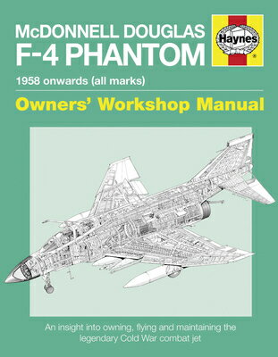 McDonnell Douglas F-4 Phantom 1958 Onwards (All Marks): An Insight Into Owning, Flying and Maintaini MCDONNELL DOUGLAS F-4 PHANTOM （Owners' Workshop Manual） [ Ian Black ]