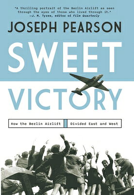 Sweet Victory: How the Berlin Airlift Divided East and West SWEET VICTORY [ Joseph Pearson ]
