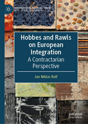 Hobbes and Rawls on European Integration: A Contractarian Perspective HOBBES & RAWLS ON EUROPEAN INT （International Political Theory） [ Jan Niklas Rolf ]