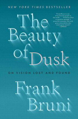 The Beauty of Dusk: On Vision Lost and Found BEAUTY OF DUSK [ Frank Bruni ]