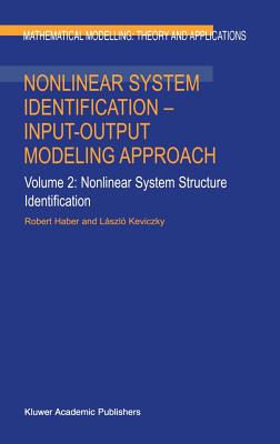 Nonlinear System Identification -- Input-Output Modeling Approach: Volume 1: Nonlinear System Parame NONLINEAR SYSTEM IDENTIFICATIO （Mathematical Modelling: Theory and Applications） [ Robert Haber ]