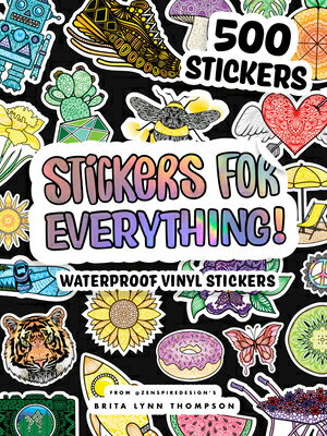 Stickers for Everything: A Sticker Book of 500 Waterproof Stickers for Water Bottles, Laptops, Car STICKERS FOR EVERYTHING Brita Lynn Thompson