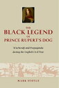 The Black Legend of Prince Rupert's Dog: Witchcraft and Propaganda During the English Civil War BLACK LEGEND OF PRINCE RUPERTS [ Mark Stoyle ]