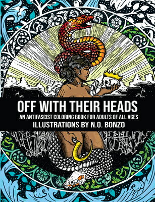 Off with Their Heads: An Antifascist Coloring Book for Adults of All Ages OFF W/THEIR HEADS 