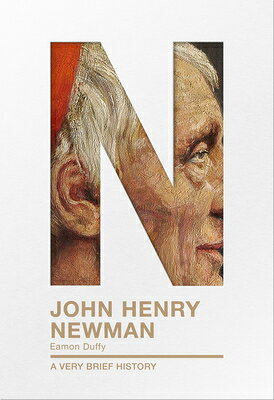 John Henry Newman: A Very Brief History JOHN HENRY NEWMAN （Very Brief Histories） [ Eamon Duffy ]