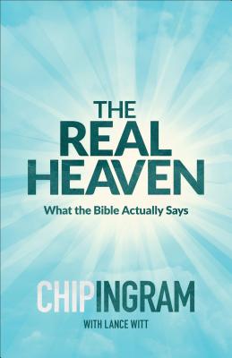 The Real Heaven: What the Bible Actually Says REAL HEAVEN [ Chip Ingram ]