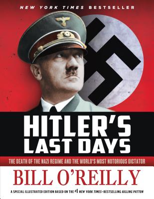 Hitler's Last Days: The Death of the Nazi Regime and the World's Most Notorious Dictator HITLERS LAST DAYS [ Bill O'Reilly ]