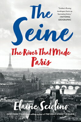 The Seine: The River That Made Paris SEINE [ Elaine Sciolino ]