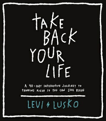 Take Back Your Life: A 40-Day Interactive Journey to Thinking Right So You Can Live Right TAKE BACK YOUR LIFE 