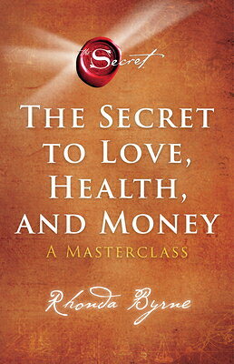 The Secret to Love, Health, and Money: A Masterclass SECRET TO LOVE HEALTH & MONEY （Secret Library） 