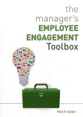 The Manager's Employee Engagement Toolbox MANAGERS EMPLOYEE ENGAGEMENT T [ Peter R. Garber ]