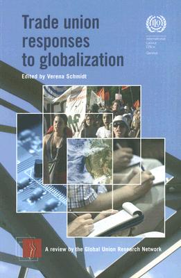 Trade Union Responses to Globalization: A Review by the Global Union Research Network TRADE UNION RESPONSES TO GLOBA （International Labour Office） [ Verena Schmidt ]