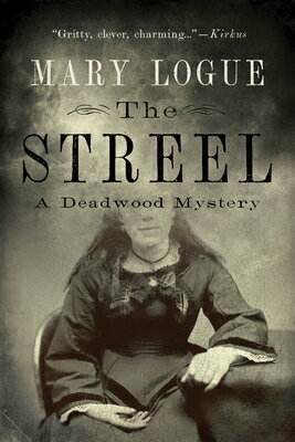 The Streel: A Deadwood Mystery STREEL （Brigid Reardon Mysteries） [ Mary Logue ]