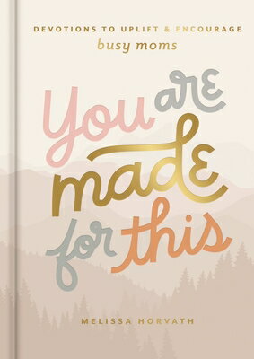 You Are Made for This: Devotions to Uplift and Encourage Busy Moms (a 90-Day Devotional to Inspire M YOU ARE MADE FOR THIS [ Melissa Horvath ]