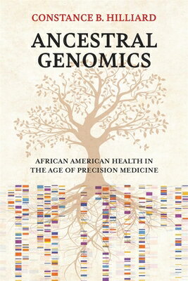 Ancestral Genomics: African American Health in the Age of Precision Medicine ANCESTRAL GENOMICS [ Constance B. Hilliard ]