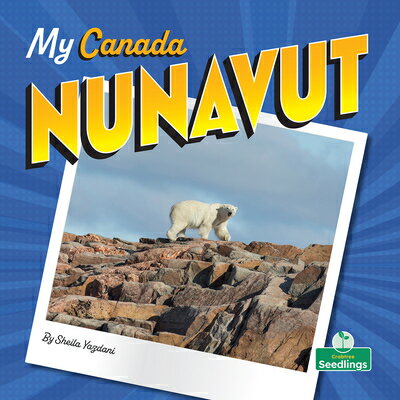 Nunavut NUNAVUT （My Canada） [ Sheila Yazdani ]