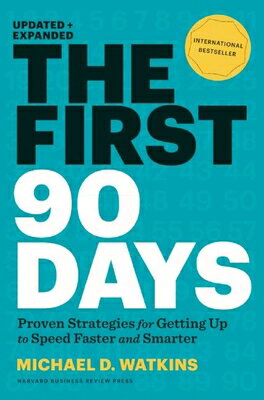 The First 90 Days, Updated and Expanded: Proven Strategies for Getting Up to Speed Faster and Smarte