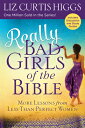 ŷ֥å㤨Really Bad Girls of the Bible: More Lessons from Less-Than-Perfect Women REALLY BAD GIRLS OF THE BIBLE Bad Girls of the Bible [ Liz Curtis Higgs ]פβǤʤ2,851ߤˤʤޤ