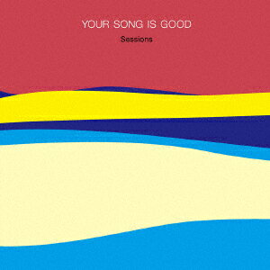 Sessions [ YOUR SONG IS GOOD ]