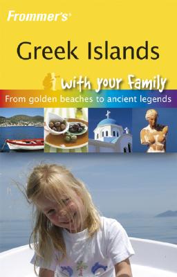 Frommer's Greek Islands with Your Family: From Golden Beaches to Ancient Legends FROMMER GREEK ISLANDS W/YOUR F （Frommer's Greek Islands with Your Family） [ Jos Simon ]